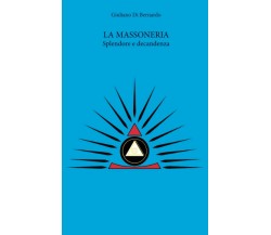 La Massoneria. Splendore e decadenza di Giuliano Di Bernardo,  2022,  Indipenden