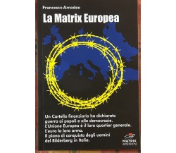 La Matrix europea. Il piano di conquista degli uomini del Bilderberg in Italia