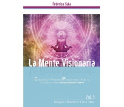 La Mente Visionaria Vol.5 Dimagrire & Mantenere il Peso Forma	 di Federica Sala