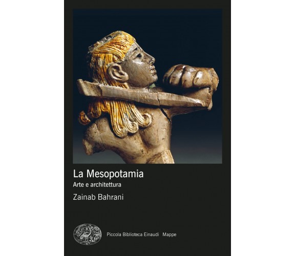 La Mesopotamia. Arte e architettura. Ediz. a colori - Zainab Bahrani - 2022