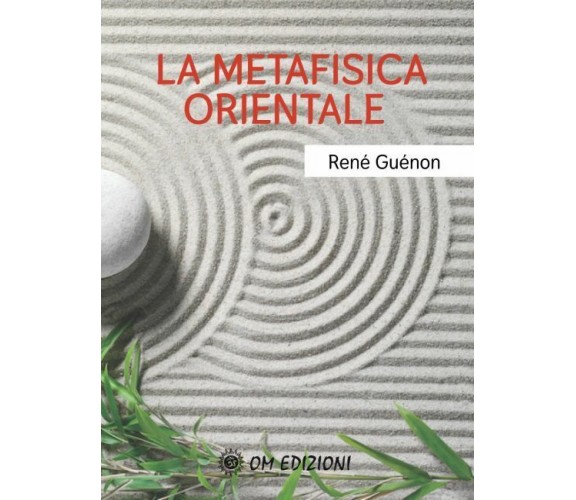  La Metafisica Orientale - René Guénon,  2021,  Om Edizioni