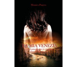 La Mia Venezia	 di Monica Pasero,  2017,  Youcanprint