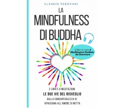La Mindfulness Di Buddha: 2 Libri e 6 Meditazioni Guidate, Dalla Consapevolezza 