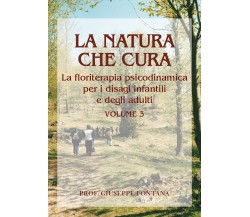 La Natura che cura - Volume 3. Floriterapia psicodinamica per i disagi in età in