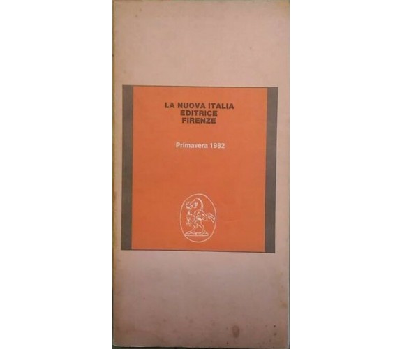 La Nuova Italia editrice Firenze, catalogo primavera 1982  di Aa.vv.,  1982,