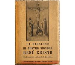 La Passione di Nostro Signore Gesù Cristo di Mons. Giuseppe Scalia,  1950,  Scuo