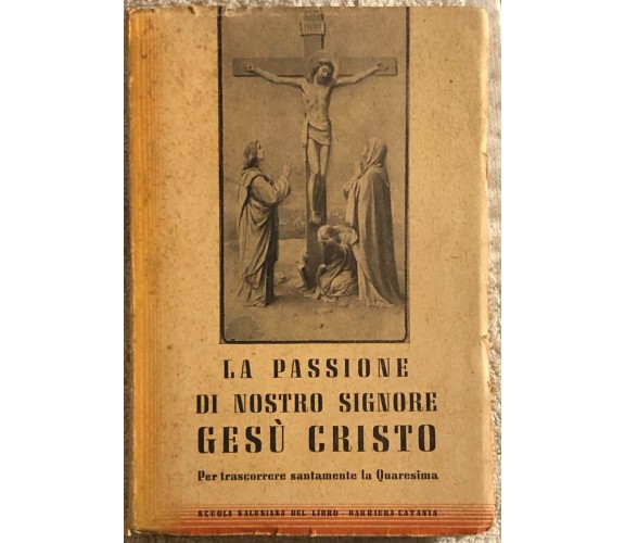 La Passione di Nostro Signore Gesù Cristo di Mons. Giuseppe Scalia,  1950,  Scuo