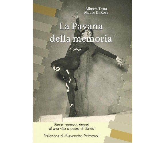 La Pavana Della Memoria Storie, Racconti, Ricordi Di una Vita a Passo Di Danza d