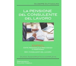 La Pensione del Consulente del Lavoro - Giuseppe Guttadauro,  2017,  Youcanprint