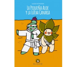 La Pequeña Aloe y la Lucha Canaria. Ediz. illustrata di Alessia Notarianni,  202