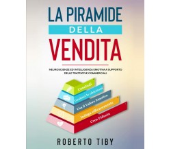 La Piramide della Vendita (4 LIBRI + 1 + INTRO INEDITA !!): Neuroscienze ed inte