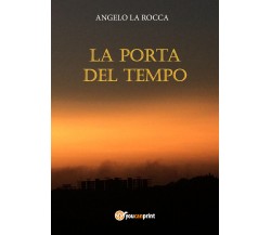 La Porta del Tempo di Angelo La Rocca,  2021,  Youcanprint
