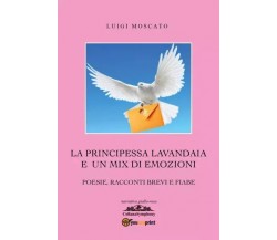 La Principessa lavandaia e un mix di emozioni	di Luigi Moscato, 2023, Youcanp
