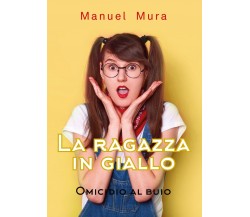 La Ragazza in Giallo - Omicidio al buio	 di Manuel Mura,  2019,  Youcanprint