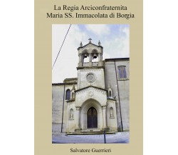 La Regia Arciconfraternita Maria SS. Immacolata di Borgia di Salvatore Guerrieri