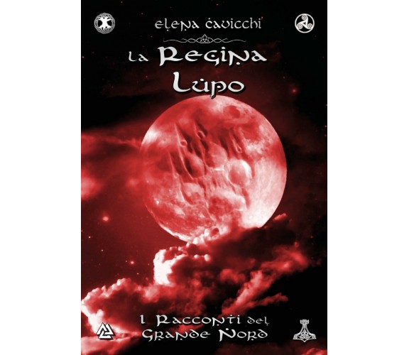 La Regina Lupo - I Racconti del Grande Nord Libro 2 di Elena Cavicchi,  2021,  Y