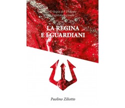La Regina e i guardiani	 di Paolino Ziliotto,  2020,  Youcanprint