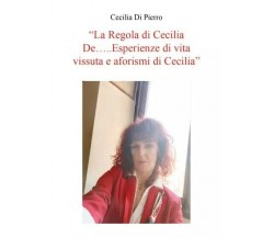  La Regola di Cecilia De…..Esperienze di vita vissuta e aforismi di Cecilia. Afo