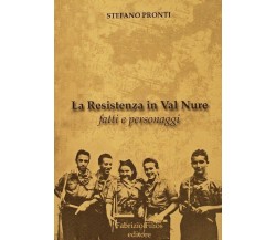 La Resistenza in Val Nure. Fatti e personaggi di Stefano Pronti,  2012,  Fabrizi