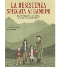 La Resistenza spiegata ai bambini. Dall’oppressione alla libertà: le radici dell