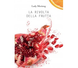 La Rivolta della Frutta	 di Lady Merieng,  2016,  Youcanprint