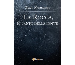 La Rocca, il canto della notte	 di Giada Montanaro,  2017,  Youcanprint
