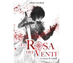 La Rosa dei Venti - 1 - Le Gocce di Lazhull, Mirko Hilbrat,  2018,  Youcanprint