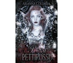 La Rosa e il Pettirosso di Arianna Colomba,  2022,  Indipendently Published