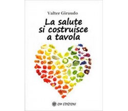 La Salute si Costruisce a Tavola, di Valter Giraudo,  2019,  Om Edizioni - ER