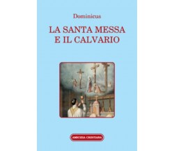 La Santa Messa e il Calvario di Dominicus, 2006, Edizioni Amicizia Cristiana
