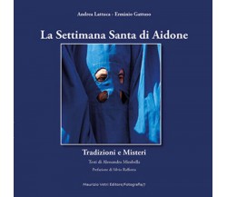 La Settimana Santa di Aidone. Tradizioni e Misteri di Andrea Lattuca - Erminio G