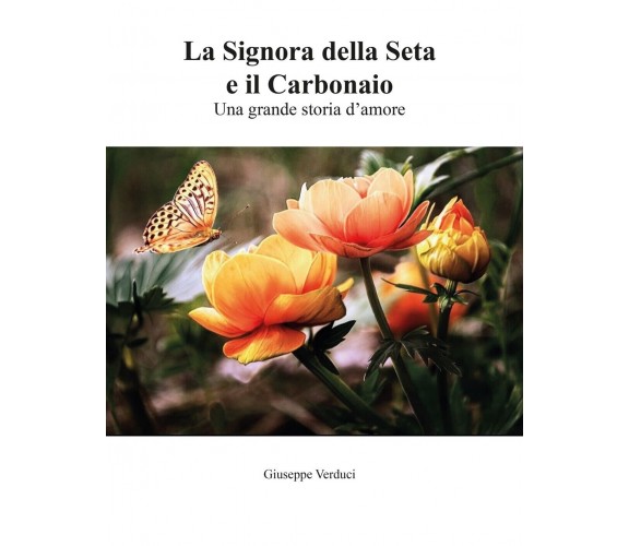 La Signora della seta e il carbonaio : una grande storia d’amore. (G. Verduci)