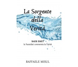 La Sorgente della Verità- la ’hassidut commenta la Torah di Raffaele Misul,  202