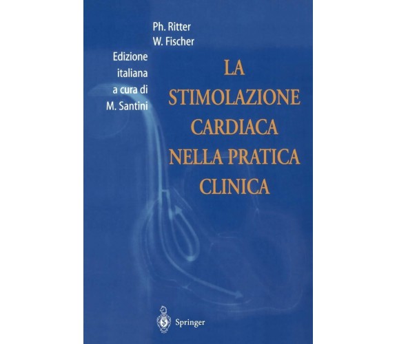 La Stimolazione Cardiaca Nella Pratica Clinica - Philippe Ritter - Springer,2001