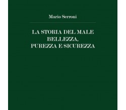 La Storia del Male Bellezza, Purezza e Sicurezza	 di Mario Serroni,  2020,  Youc