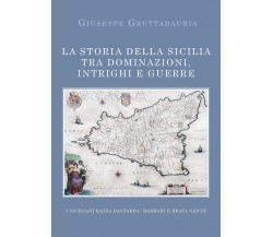 La Storia della Sicilia tra dominazioni, intrighi e guerre - Giuseppe Gruttada-P