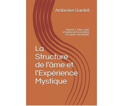 La Structure de l’âme et l’Expérience Mystique Volume 1. L’âme, sujet récepteur 