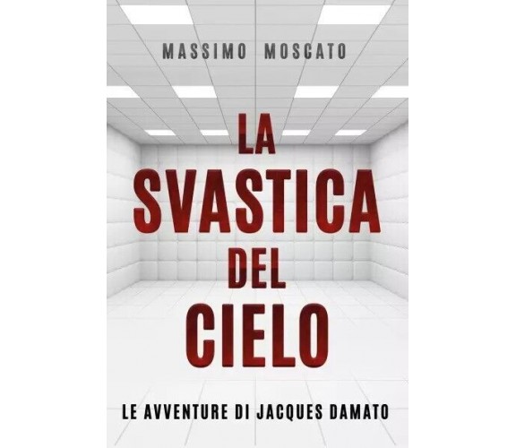 La Svastica del Cielo di Massimiliano Moscato, 2022, Youcanprint