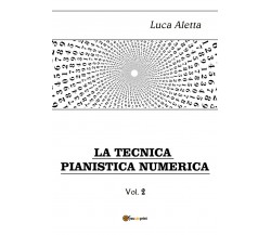 La Tecnica Pianistica Numerica vol. 2 di Luca Aletta,  2019,  Youcanprint