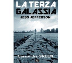 La Terza Galassia - Jess Jefferson	 di Cassandra Green,  2016,  Youcanprint