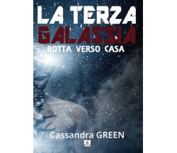La Terza Galassia - rotta verso casa	 di Cassandra Green,  2018,  Youcanprint
