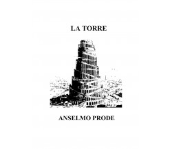La Torre	 di Anselmo Prode,  2018,  Youcanprint