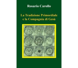 La Tradizione Primordiale e la Compagnia di Gesù	 di Rosario Carollo,  2021