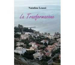 La Trasformazione di Natalina Leuzzi,  2022,  Youcanprint