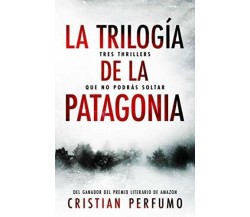 La Trilogía de la Patagonia Tres Thrillers Que No Podrás Soltar di Cristian Perf