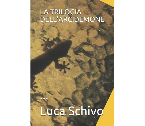 La Trilogia Dell’arcidemone ... di Luca Luvgaar Schivo,  2020,  Indipendently Pu