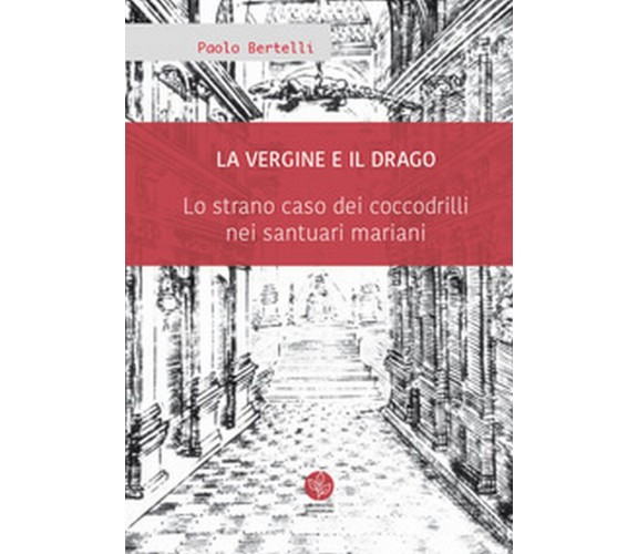 La Vergine e il drago. Lo strano caso dei coccodrilli nei santuari mariani