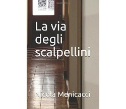 La Via Degli Scalpellini di Nicola Menicacci,  2018,  Indipendently Published
