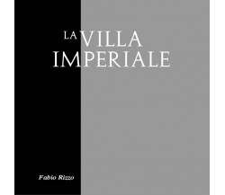 La Villa Imperiale	 di Fabio Rizzo,  2019,  Youcanprint
