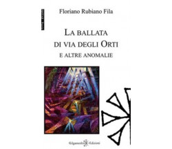 La ballata di via degli Orti e altre anomalie. Ediz. integrale di Floriano Rubia